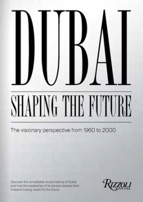 Dubai: Shaping the Future - Foreword by Mohammad Saeed Al Shehhi, Text by Ahmed Bin Shabib and Rashid Bin Shabib