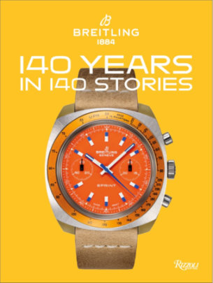 Breitling: 140 Years in 140 Stories - Contributions by Gregory Breitling and Fred Mandelbaum and Jeff Stein and Kris Stoever