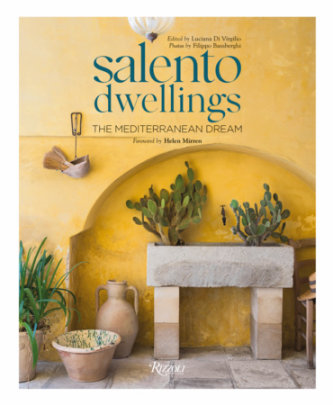 Salento Dwellings - Edited by Luciana Di Virgilio, Photographs by Filippo Bamberghi, Text by Patrizia Piccinini, Foreword by Helen Mirren