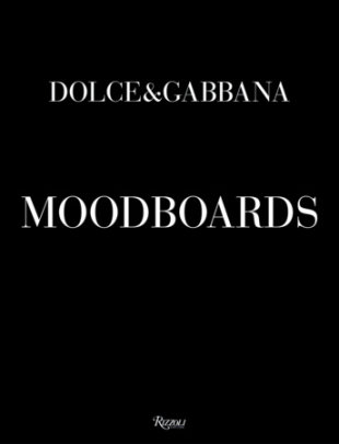 Dolce & Gabbana Moodboards - Author Domenico Dolce and Stefano Gabbana