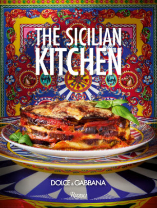 Dolce&Gabbana. The Sicilian Kitchen - Introduction by Fabrizia Lanza