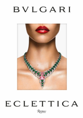 BVLGARI ECLETTICA - Text by Lucia Silvestri, Contributions by Whitney Mallett
