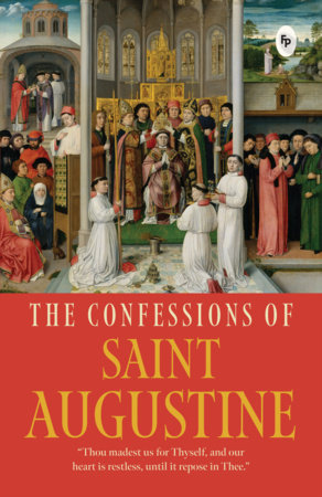 The Confessions of Saint Augustine by Augustine Of Hippo Saint
