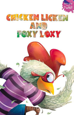 Chicken Licken and Foxy Loxy: Fairytales With A Twist by Farzana
