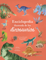 Enciclopedia ilustrada de los dinosaurios. Un recorrido visual por el mundo preh istórico / The Illustrated Encyclopedia of Dinosaurs: A Visual Tour 