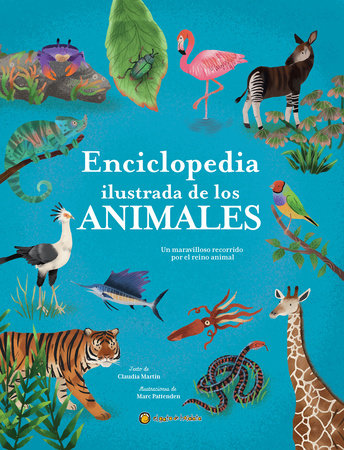 Enciclopedia ilustrada de los animales: Un maravilloso recorrido por el reino animal / The Illustrated Encyclopedia of Animals