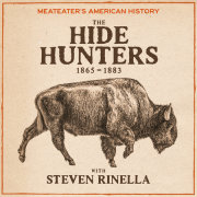 MeatEater's American History: The Hide Hunters (1865-1883) 
