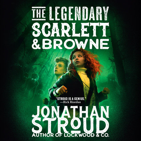 The Legendary Scarlett and Browne by Jonathan Stroud