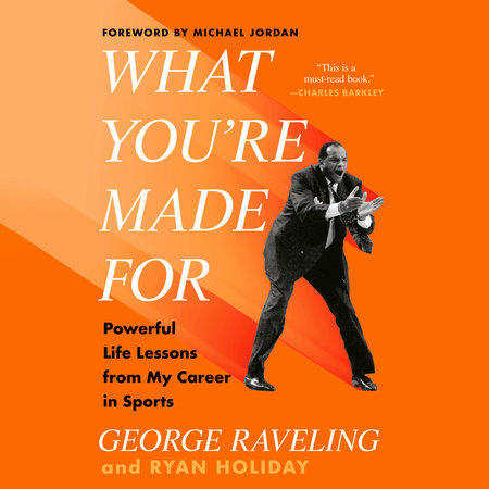 What You're Made For by George Raveling & Ryan Holiday