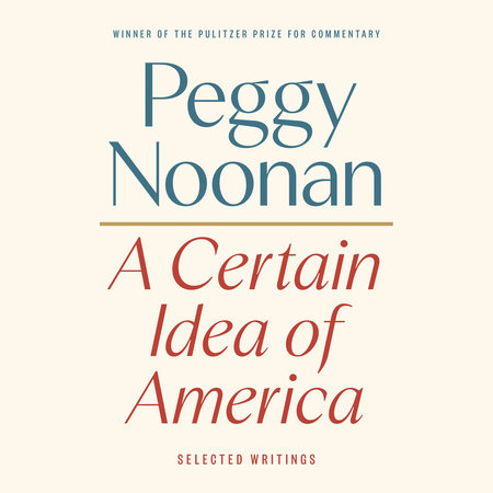 A Certain Idea of America by Peggy Noonan