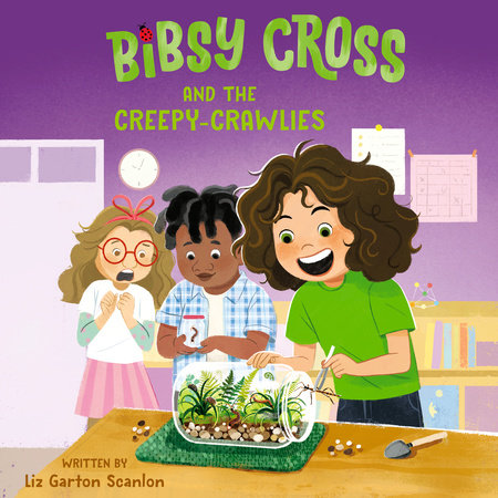 Bibsy Cross and the Creepy-Crawlies by Liz Garton Scanlon