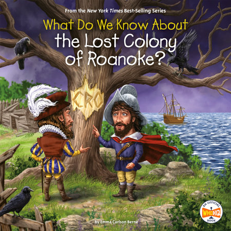 What Do We Know About the Lost Colony of Roanoke? by Emma Carlson Berne & Who HQ