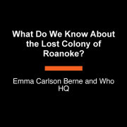 What Do We Know About the Lost Colony of Roanoke?