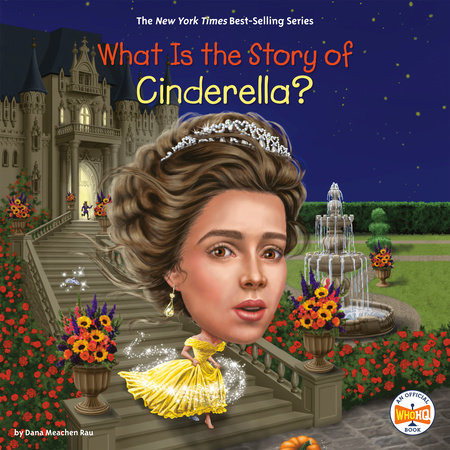 What Is the Story of Cinderella? by Dana Meachen Rau & Who HQ