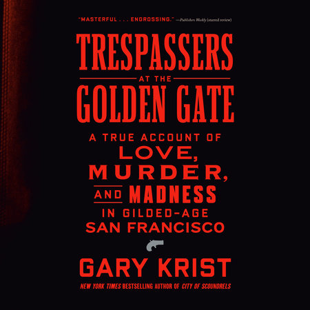 Trespassers at the Golden Gate by Gary Krist
