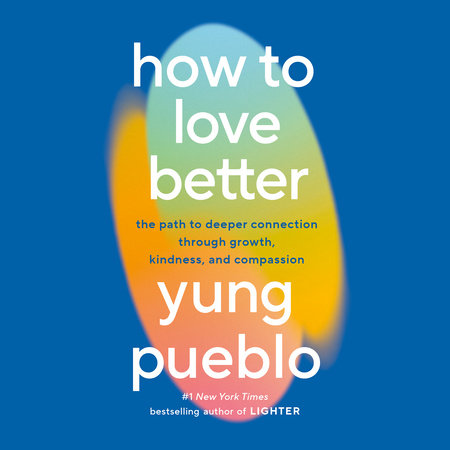 How to Love Better by Yung Pueblo