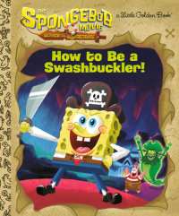 Book cover for The SpongeBob Movie: Search for SquarePants: How to Be a Swashbuckler!
