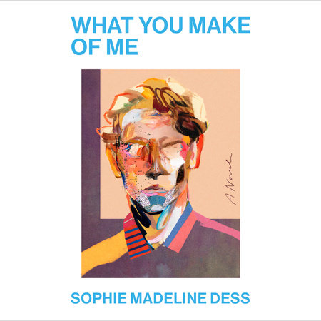 What You Make of Me by Sophie Madeline Dess