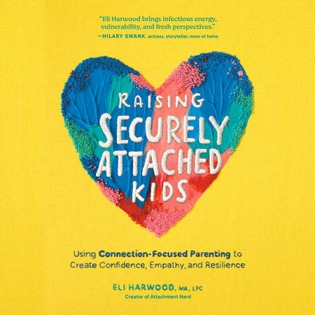 Raising Securely Attached Kids by Eli Harwood