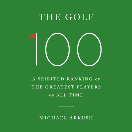 The Golf 100 by Michael Arkush