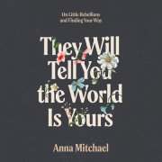 They Will Tell You the World Is Yours 