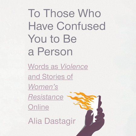 To Those Who Have Confused You to Be a Person by Alia Dastagir