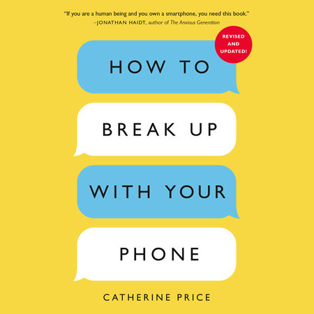 How to Break Up with Your Phone, Revised Edition by Catherine Price
