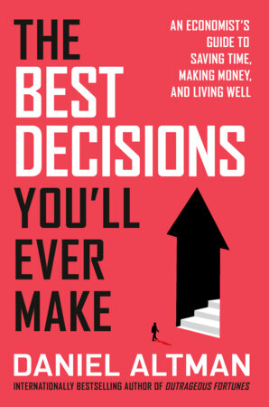 The Best Decisions You'll Ever Make by Daniel Altman