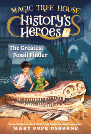 Magic Tree House History's Heroes #1: The Greatest Fossil Finder 