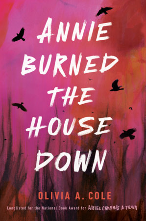 Annie Burned the House Down by Olivia A. Cole