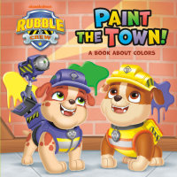 Book cover for Paint the Town! A Book About Colors (PAW Patrol: Rubble & Crew)