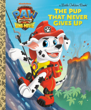 Cover of The Pup That Never Gives Up (PAW Patrol: The Dino Movie)