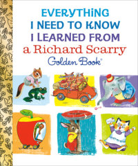 Book cover for Everything I Need to Know I Learned From a Richard Scarry Golden Book