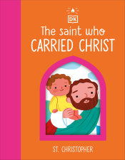The Saint who Carried Christ – St. Christopher