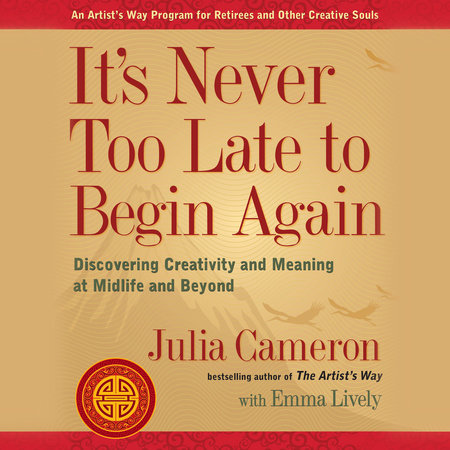 It's Never Too Late to Begin Again by Julia Cameron & Emma Lively