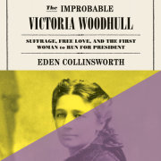 The Improbable Victoria Woodhull 