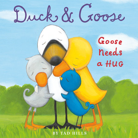 Duck & Goose, Goose Needs a Hug by Tad Hills