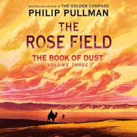 Cover of The Book of Dust: The Rose Field (Book of Dust, Volume 3) cover