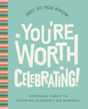 Just So You Know . . . You're Worth Celebrating 