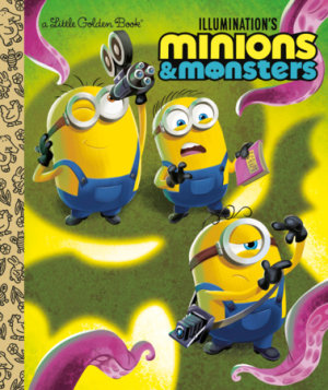 Cover of Illumination\'s Minions & Monsters Little Golden Book