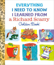 Everything I Need to Know I Learned From a Richard Scarry Golden Book 
