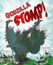 Godzilla Stomp! by Katherine Locke; illustrated by Nikolas Ilic ...