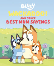 Bluey: Wackadoo!: and Other Best Mum Sayings 