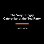 The Very Hungry Caterpillar at the Tea Party 