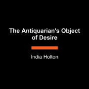 The Antiquarian's Object of Desire 