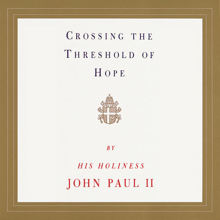 Crossing the Threshold of Hope by Pope John Paul II