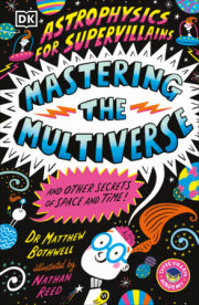 Astrophysics for Supervillains 3 Mastering the Multiverse (and Other Secrets of Space and Time) 