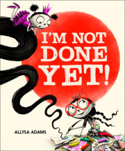 I'm Not Done Yet! 
