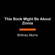 This Book Might Be About Zinnia 