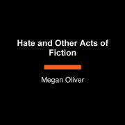 Hate and Other Acts of Fiction 